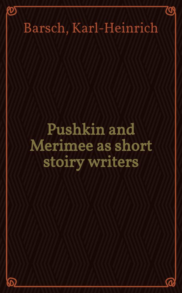 Pushkin and Merimee as short stoiry writers : Two different approaches to description a. detail