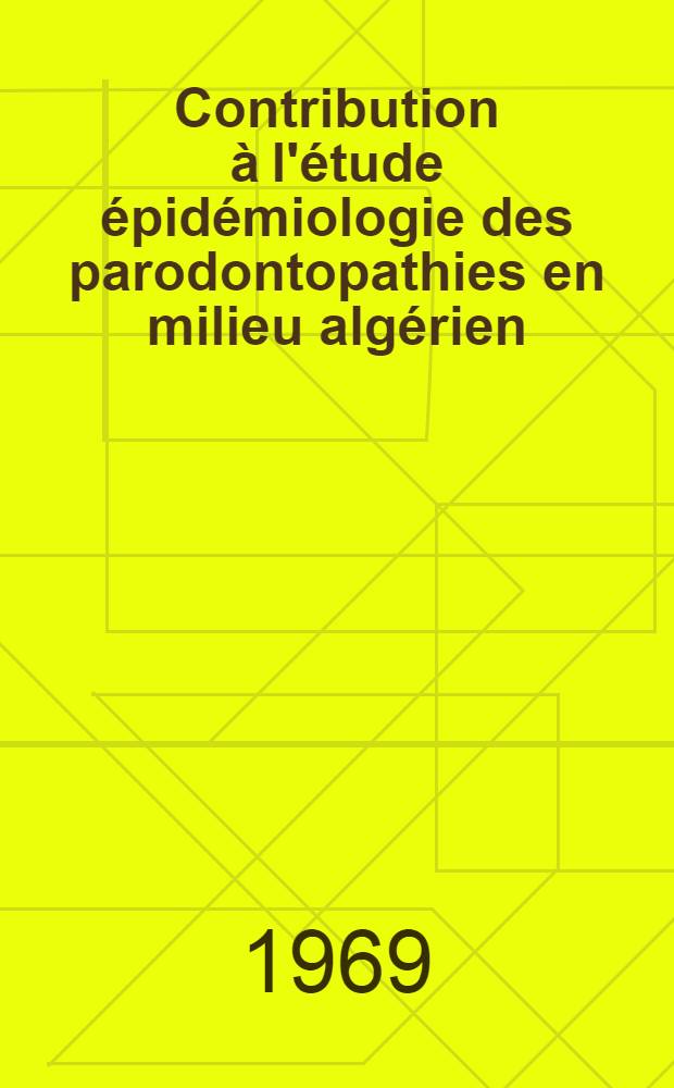 Contribution à l'étude épidémiologie des parodontopathies en milieu algérien : Thèse ..