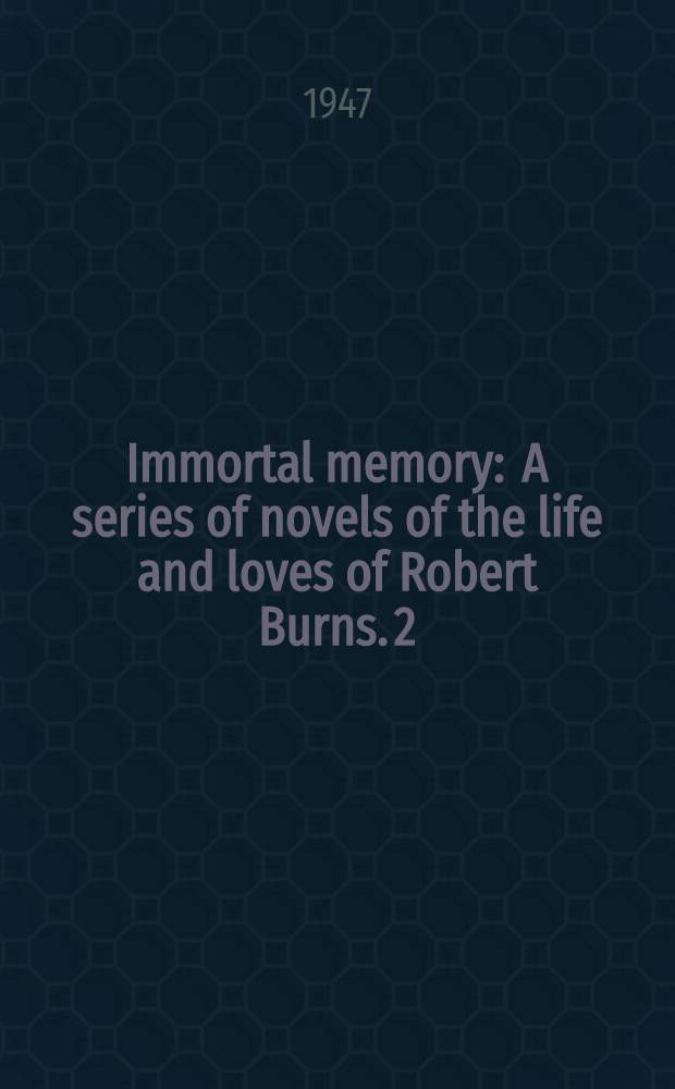 [Immortal memory] : [A series of novels] of the life and loves of Robert Burns. [2] : The song in the green thorn tree