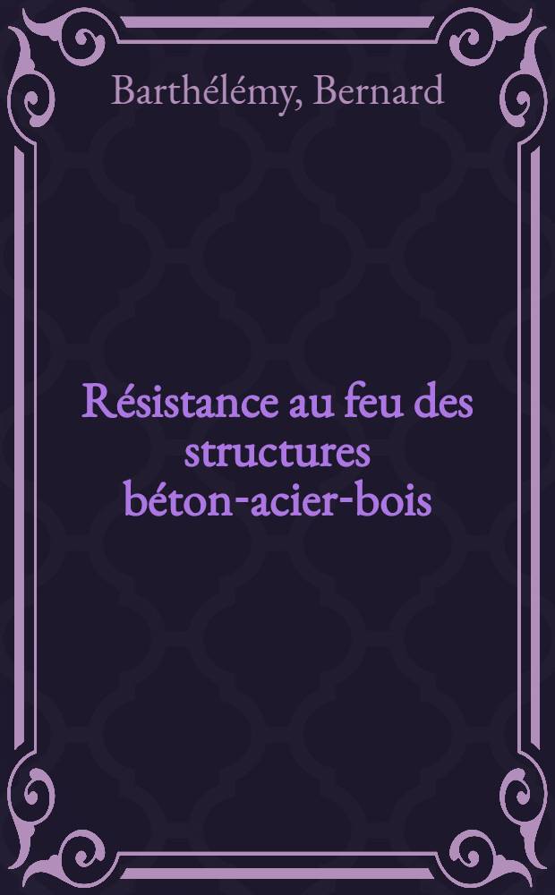 Résistance au feu des structures béton-acier-bois