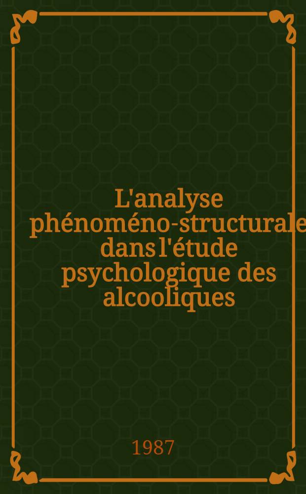 L'analyse phénoméno-structurale dans l'étude psychologique des alcooliques : L'expérience de la cure et l'apport des poètes