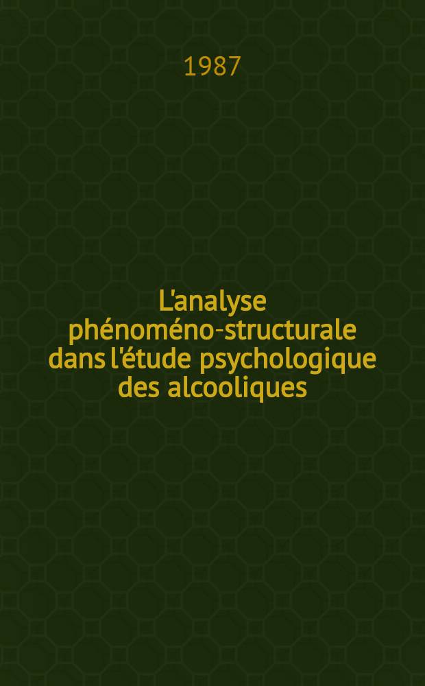 L'analyse phénoméno-structurale dans l'étude psychologique des alcooliques : L'expérience de la cure et l'apport des poètes. [1]
