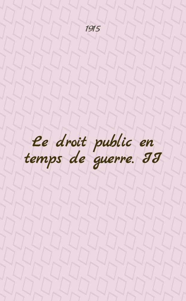 Le droit public en temps de guerre. II : La liberté d'opinion et la censure