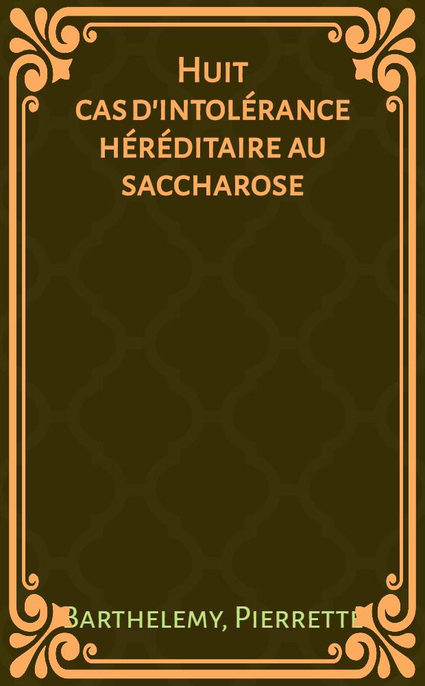 Huit cas d'intolérance héréditaire au saccharose : Réflexions méthodologiques : Thèse ..