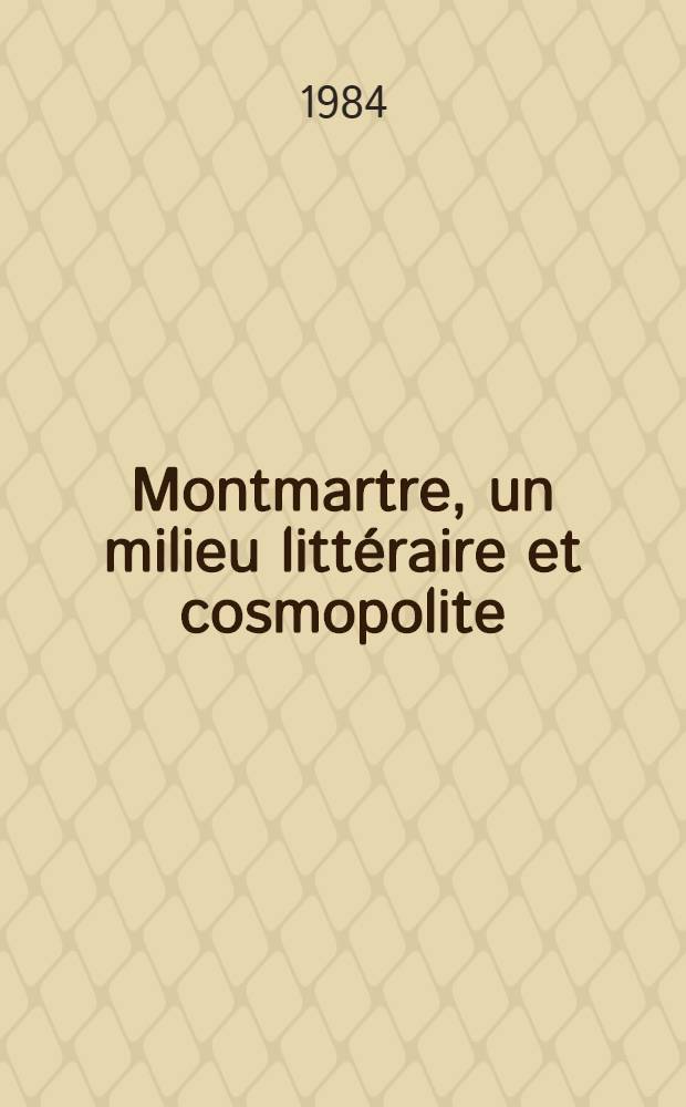Montmartre, un milieu littéraire et cosmopolite (19-e et 20-e siècles) : Thèse. T. 1