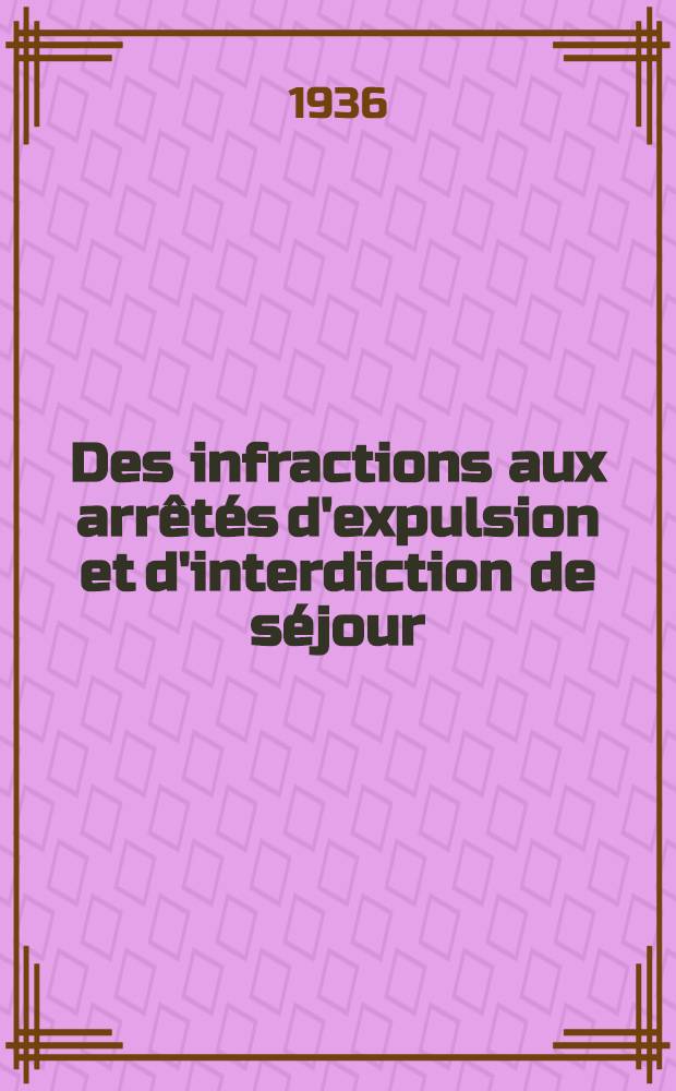 Des infractions aux arrêtés d'expulsion et d'interdiction de séjour : Thèse pour le doctorat