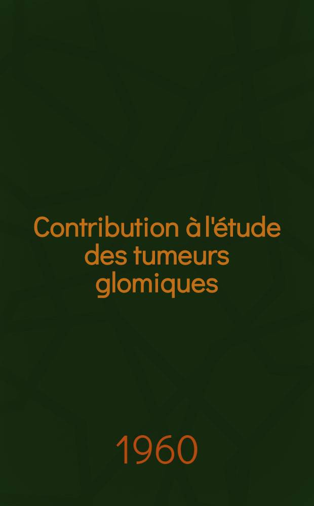 Contribution à l'étude des tumeurs glomiques : À propos d'une observation : Thèse pour le doctorat en méd. (diplôme d'État)