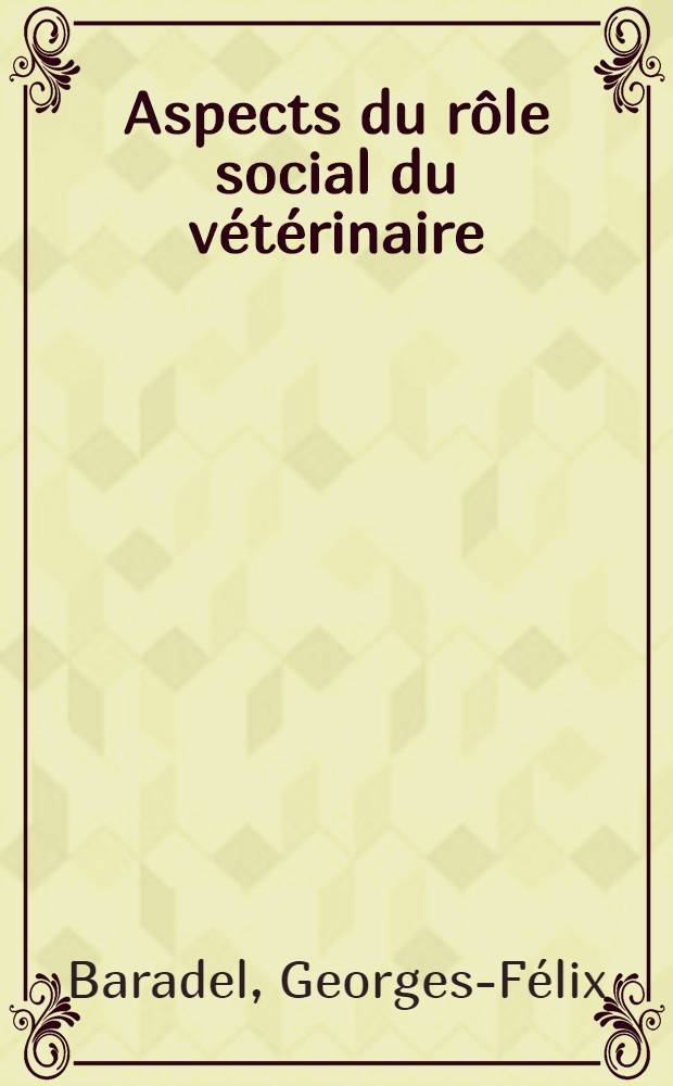 Aspects du rôle social du vétérinaire : Thèse pour le doctorat vétérinaire (diplôme d'État)
