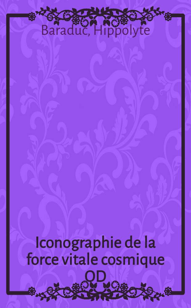Iconographie de la force vitale cosmique OD : Extrait de l'âme humaine, ses mouvements, ses lumières