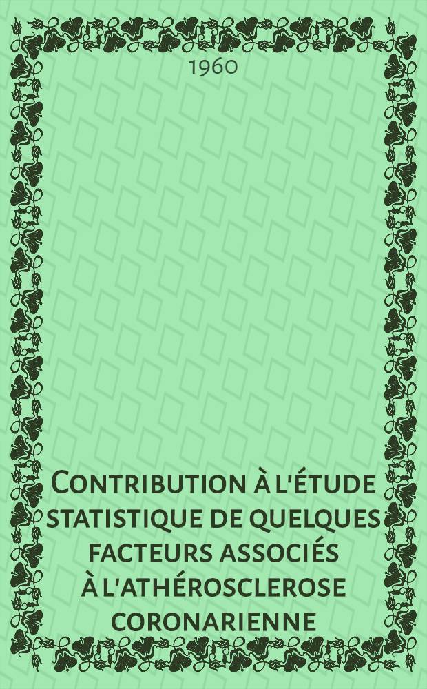 Contribution à l'étude statistique de quelques facteurs associés à l'athérosclerose coronarienne : Thèse ..