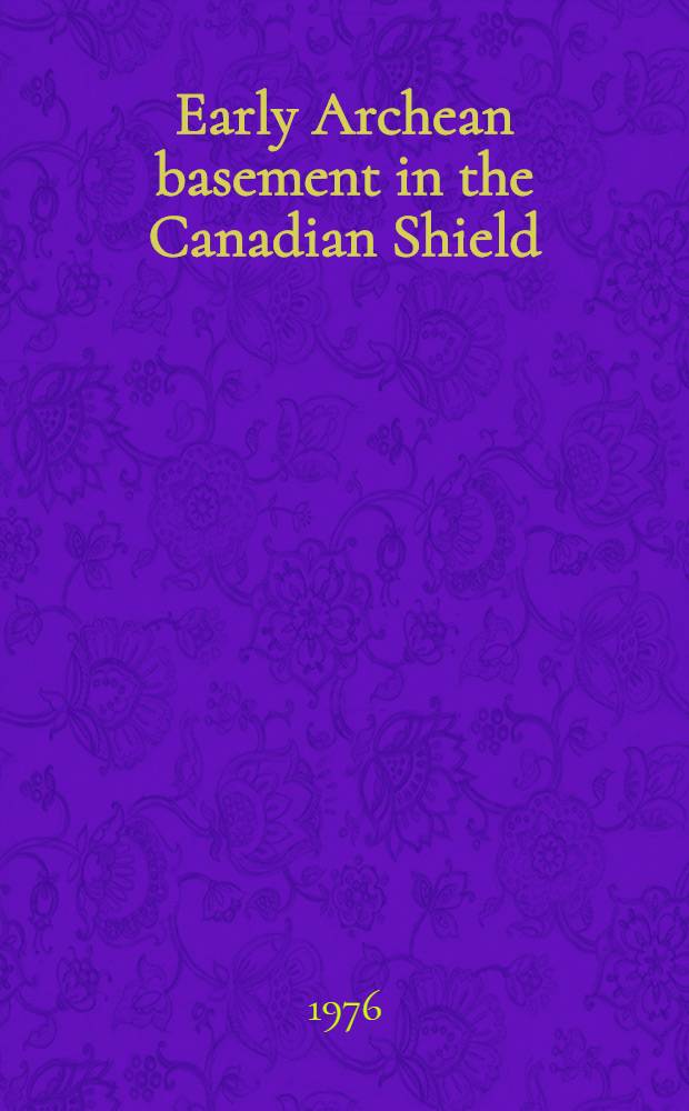 Early Archean basement in the Canadian Shield : A review of the evidence