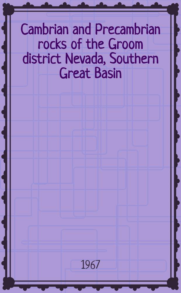 Cambrian and Precambrian rocks of the Groom district Nevada, Southern Great Basin