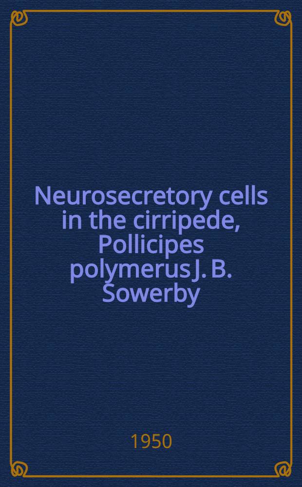 Neurosecretory cells in the cirripede, Pollicipes polymerus J. B. Sowerby
