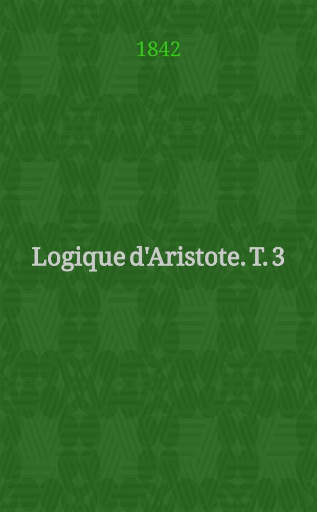 Logique d'Aristote. T. 3 : Derniers analytiques