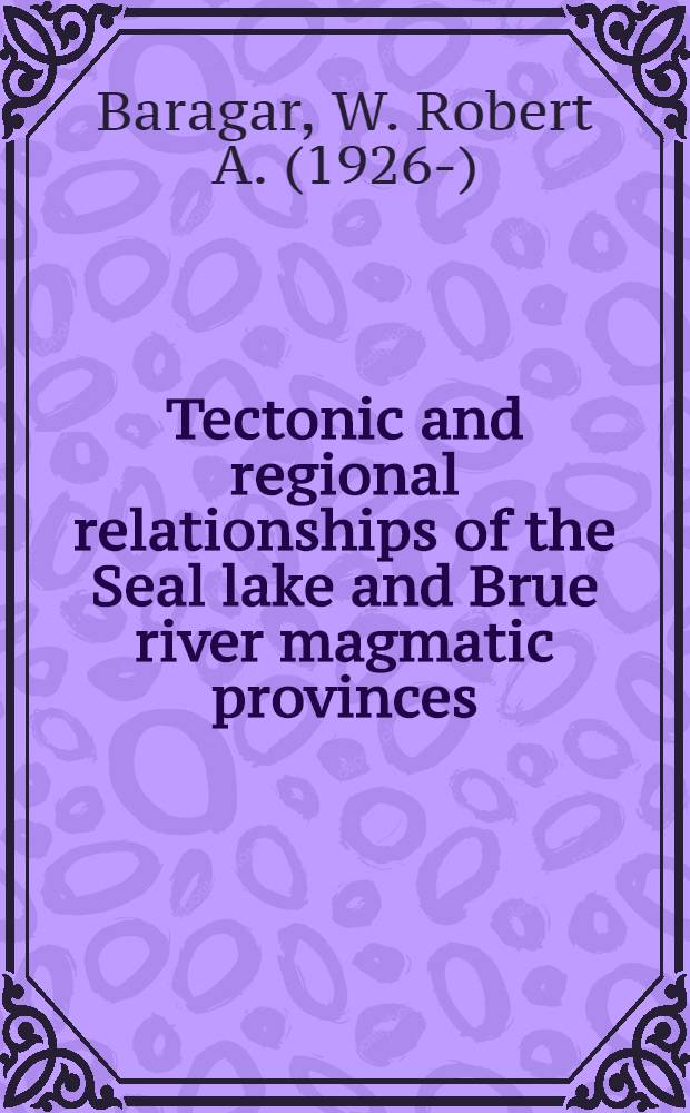 Tectonic and regional relationships of the Seal lake and Brue river magmatic provinces