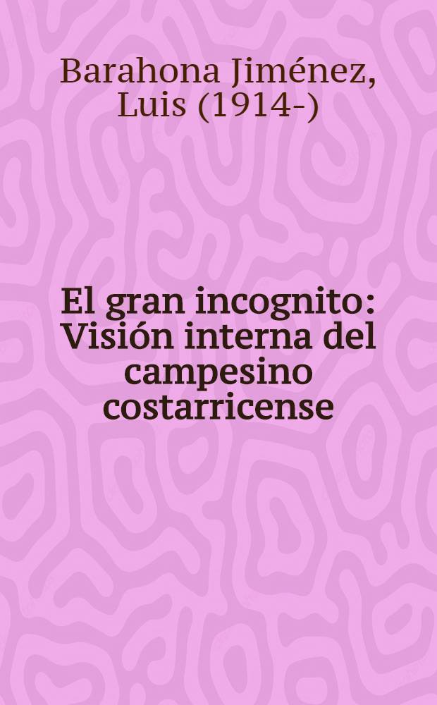 El gran incognito : Visión interna del campesino costarricense