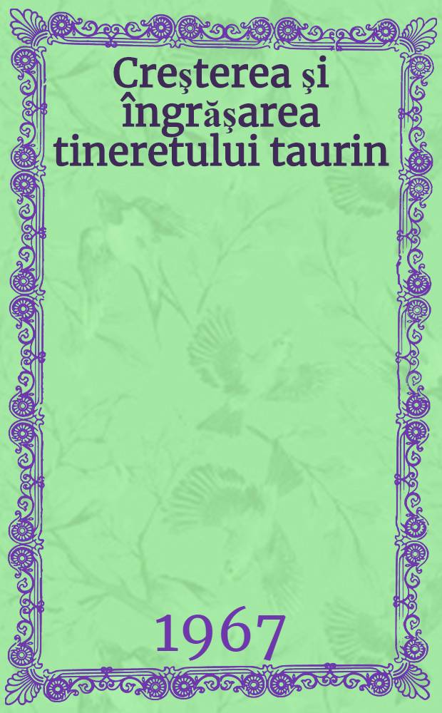 Creşterea şi &icirc;ngrăşarea tineretului taurin