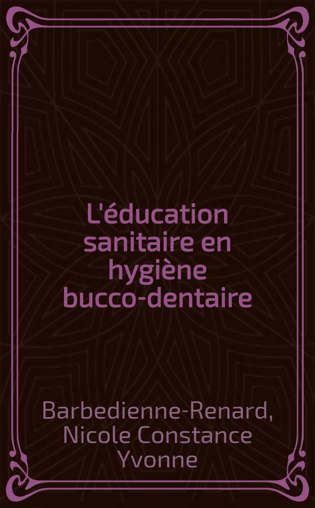 L'éducation sanitaire en hygiène bucco-dentaire : Thèse ..