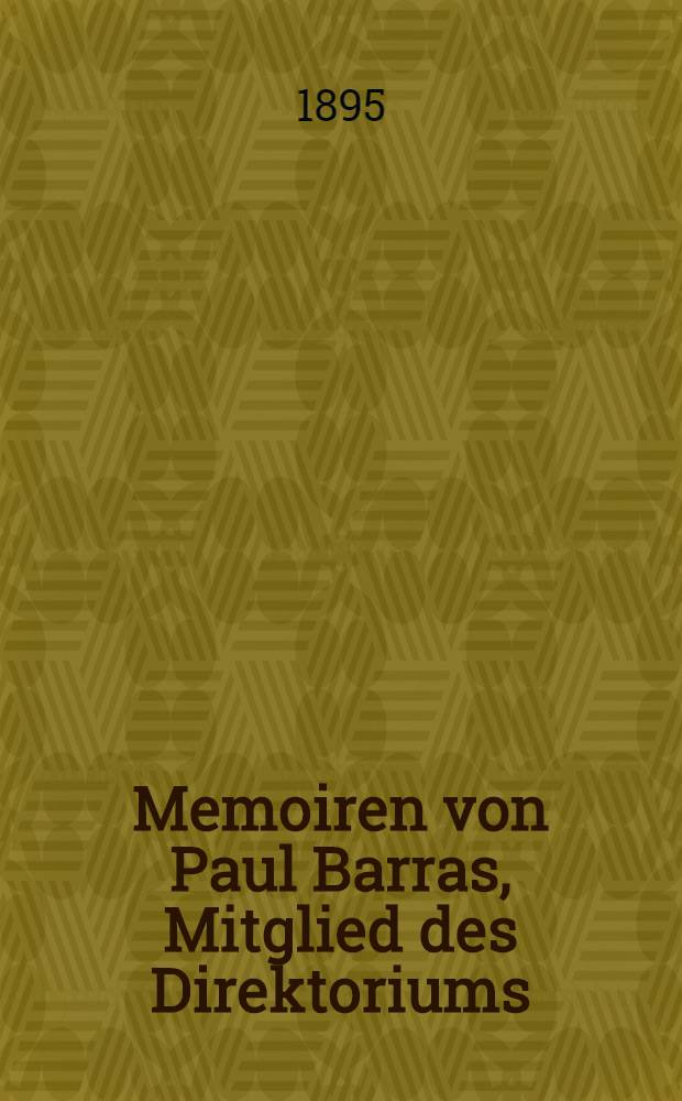 Memoiren von Paul Barras, Mitglied des Direktoriums : Autor. Uebers. Bd. 2 : Das Direktorium bis zum 18. Fructidor