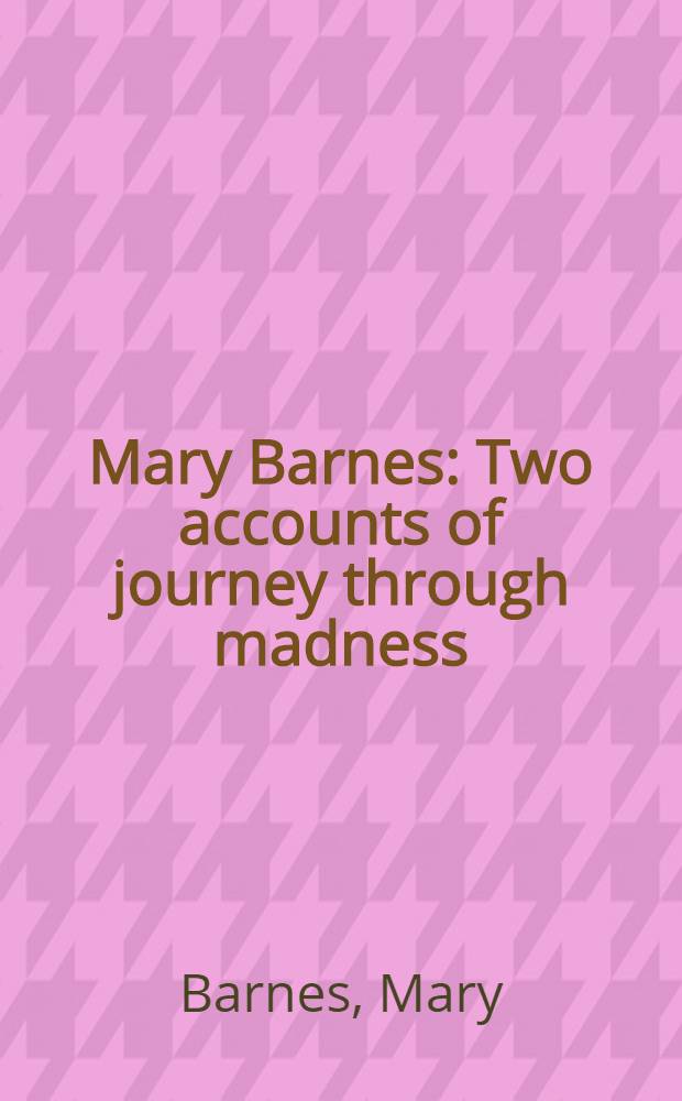 Mary Barnes : Two accounts of journey through madness