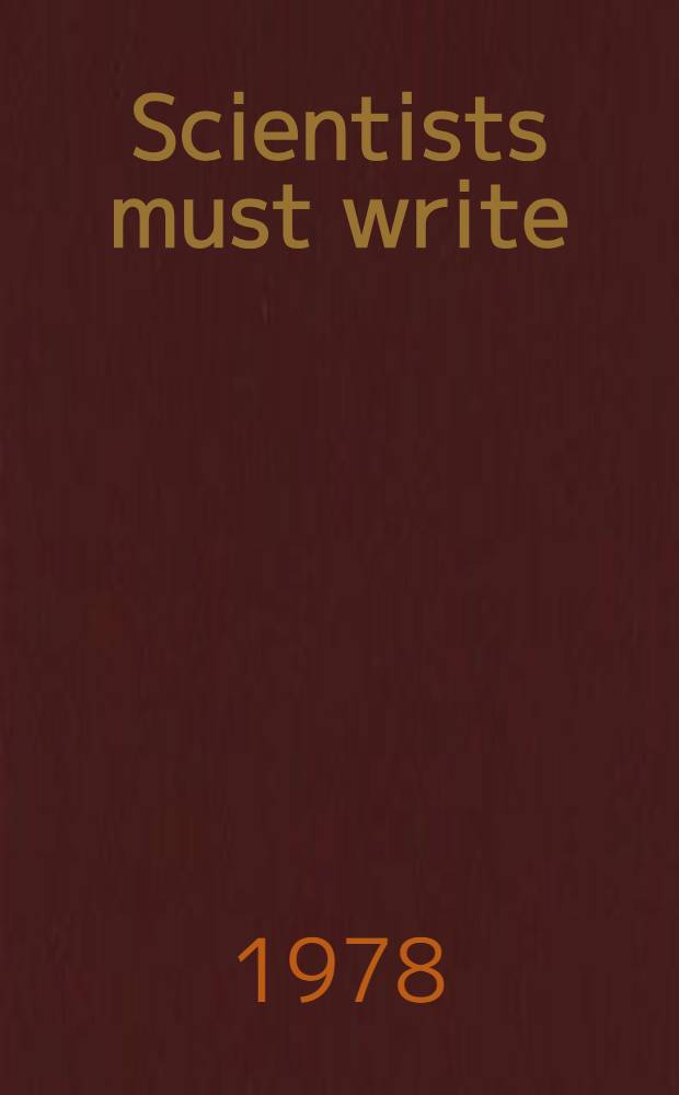 Scientists must write : A guide to better writing for scientists, engineers a. students