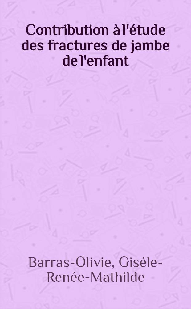 Contribution &agrave; l'&eacute;tude des fractures de jambe de l'enfant: anatomie pathologique et traitement : Th&egrave;se ..