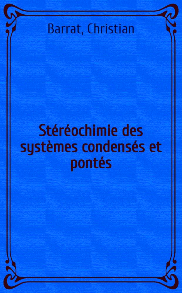 Stéréochimie des systèmes condensés et pontés : 2-e thèse ..