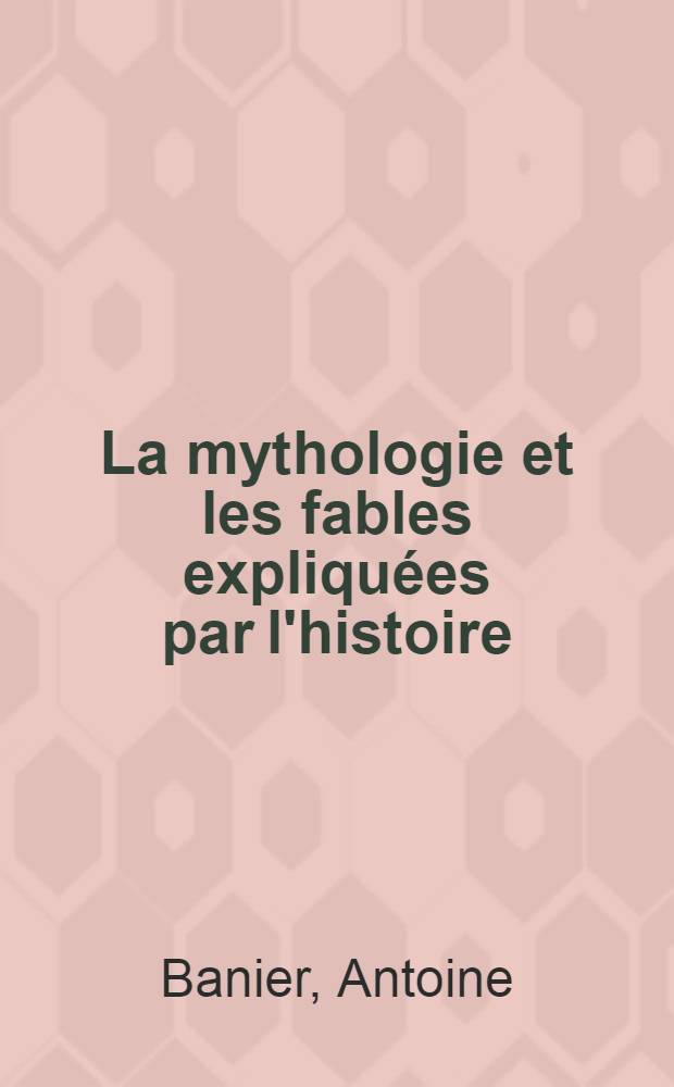 La mythologie et les fables expliquées par l'histoire : T. 1-8