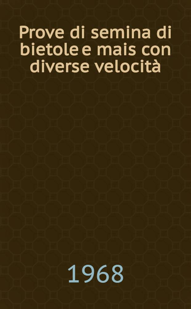Prove di semina di bietole e mais con diverse velocità