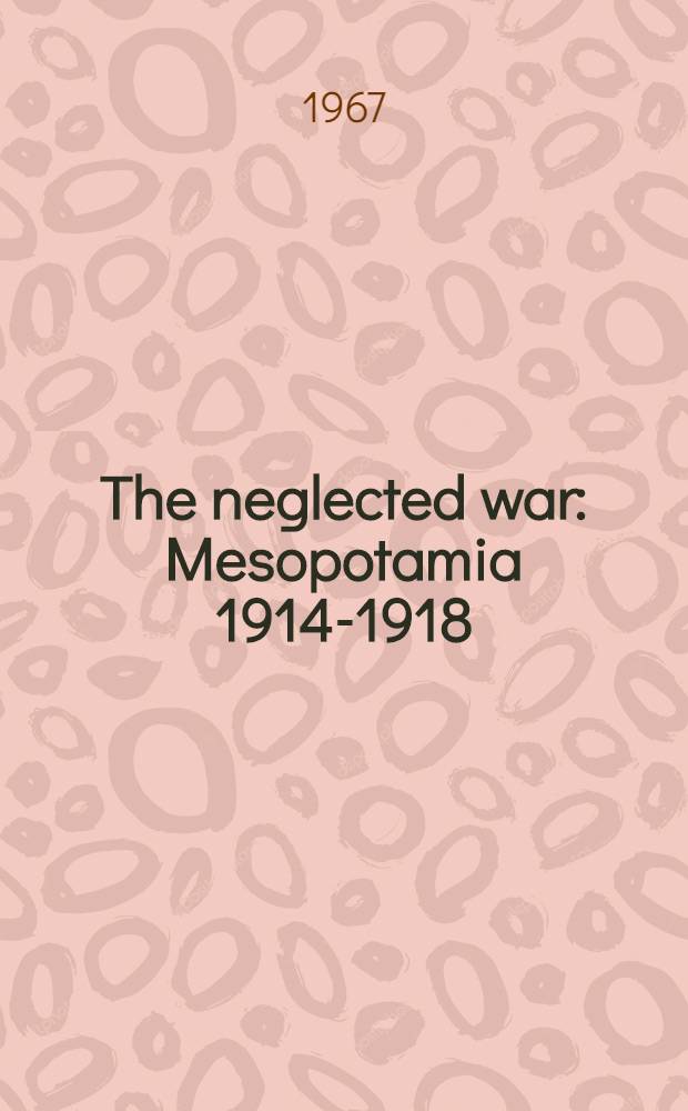 The neglected war : Mesopotamia 1914-1918