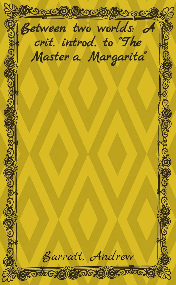 Between two worlds : A crit. introd. to "The Master a. Margarita"