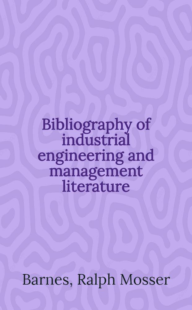 Bibliography of industrial engineering and management literature : To January 1, 1943 : (Supplement to January 1, 1945)