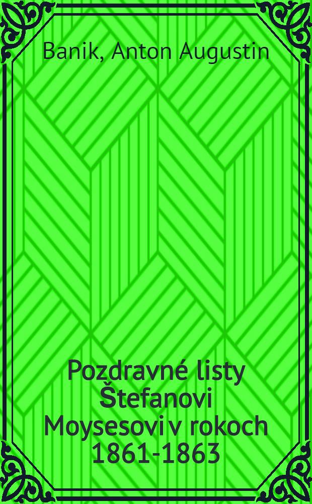 Pozdravné listy Štefanovi Moysesovi v rokoch 1861-1863