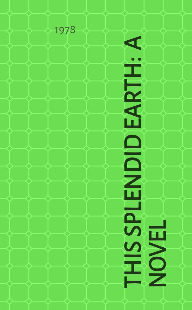 This splendid earth : A novel