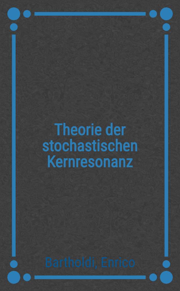 Theorie der stochastischen Kernresonanz: das Modell der stochastischen Differentialgleichung : Abh. ... der Eidgenössischen techn. Hochsch. Zuerlich