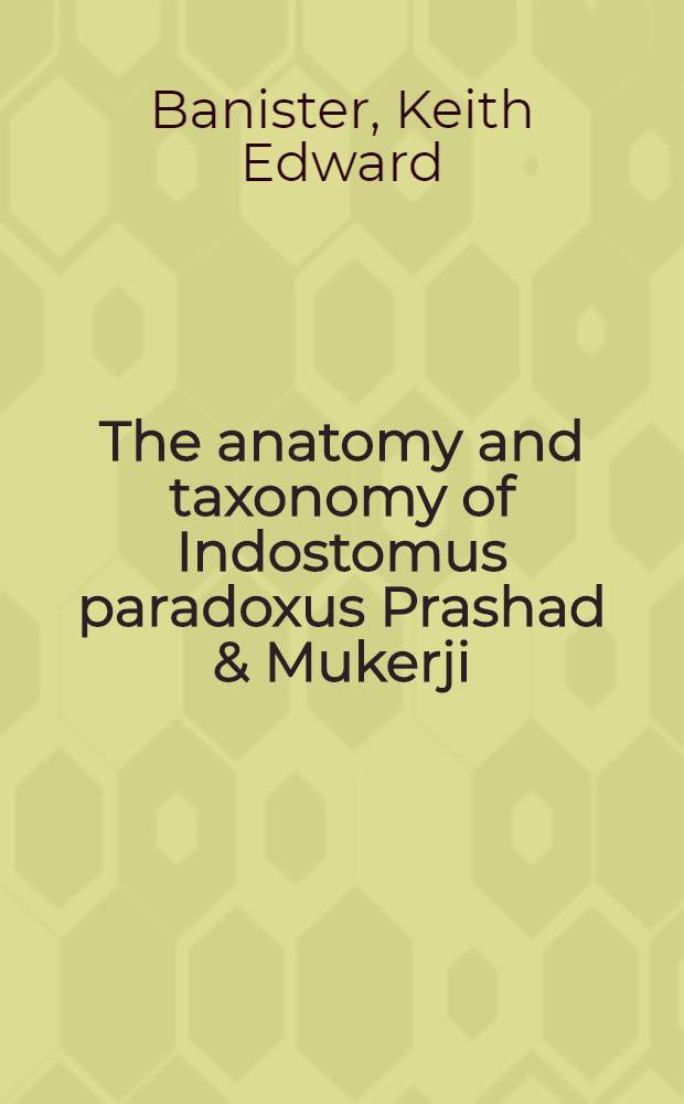 The anatomy and taxonomy of Indostomus paradoxus Prashad & Mukerji