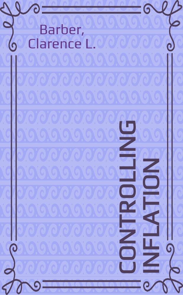 Controlling inflation : Learning from experience in Canada, Europe a. Japan