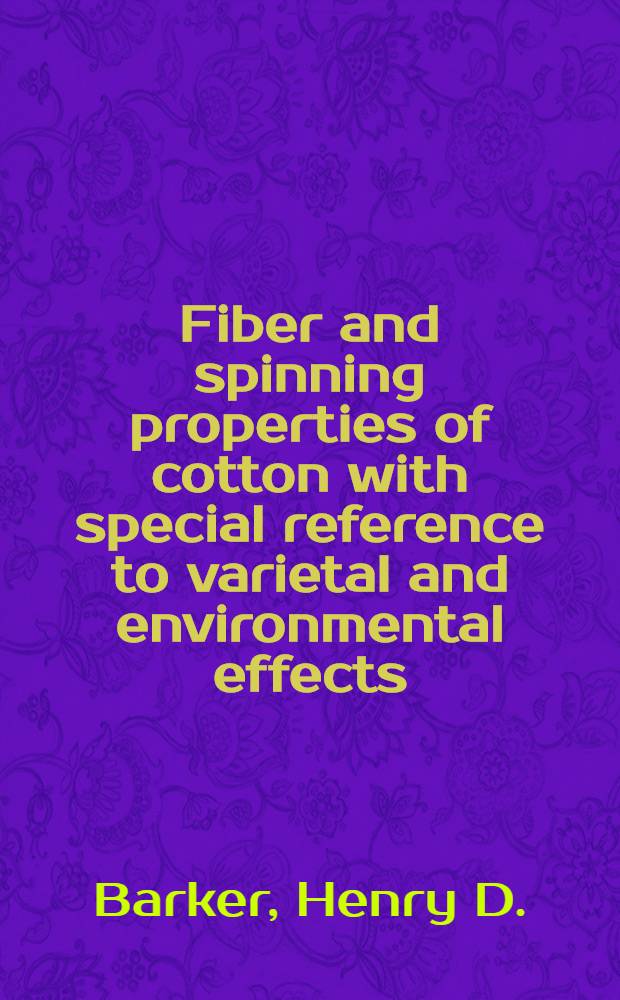 Fiber and spinning properties of cotton with special reference to varietal and environmental effects