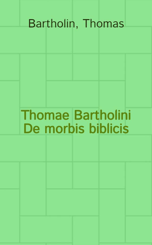 Thomae Bartholini De morbis biblicis : Miscellanea medica