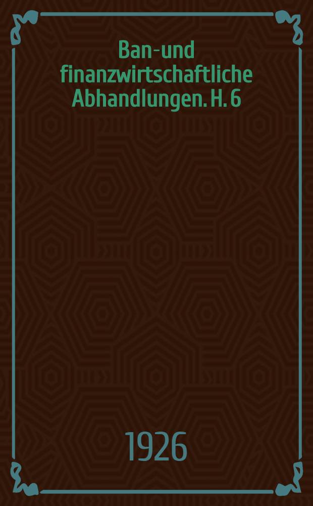 Bank- und finanzwirtschaftliche Abhandlungen. H. 6 : Die Maschinenarbeit in deutschen Bankbetrieben