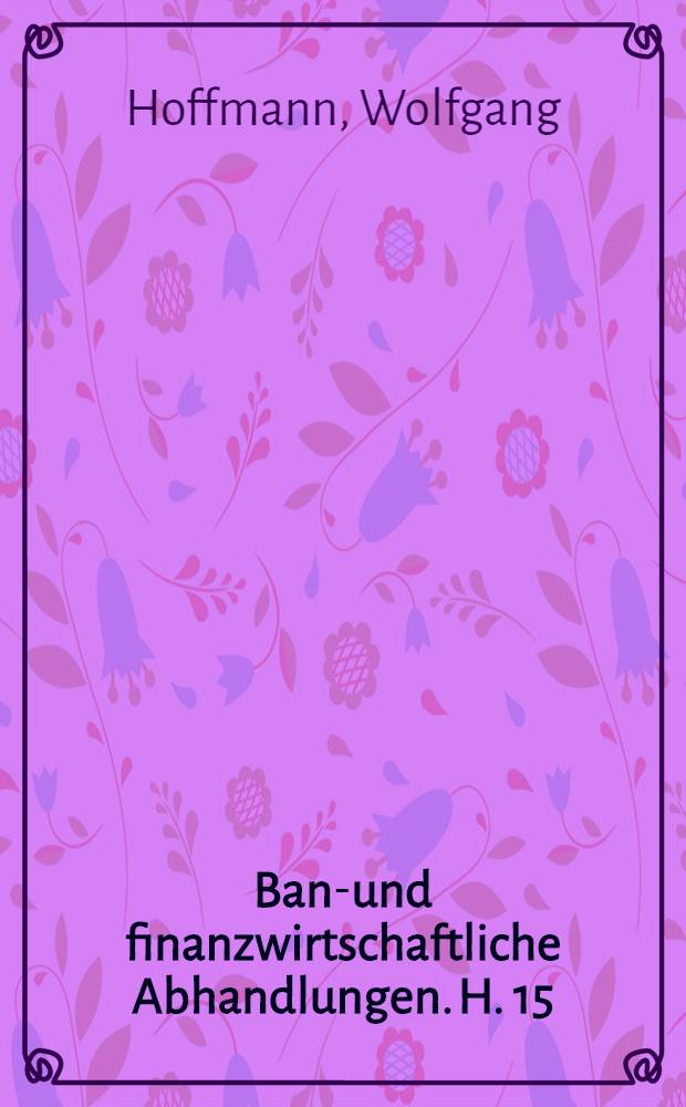 Bank- und finanzwirtschaftliche Abhandlungen. H. 15 : Die öffentlichen Gelder im Deutschen Reich