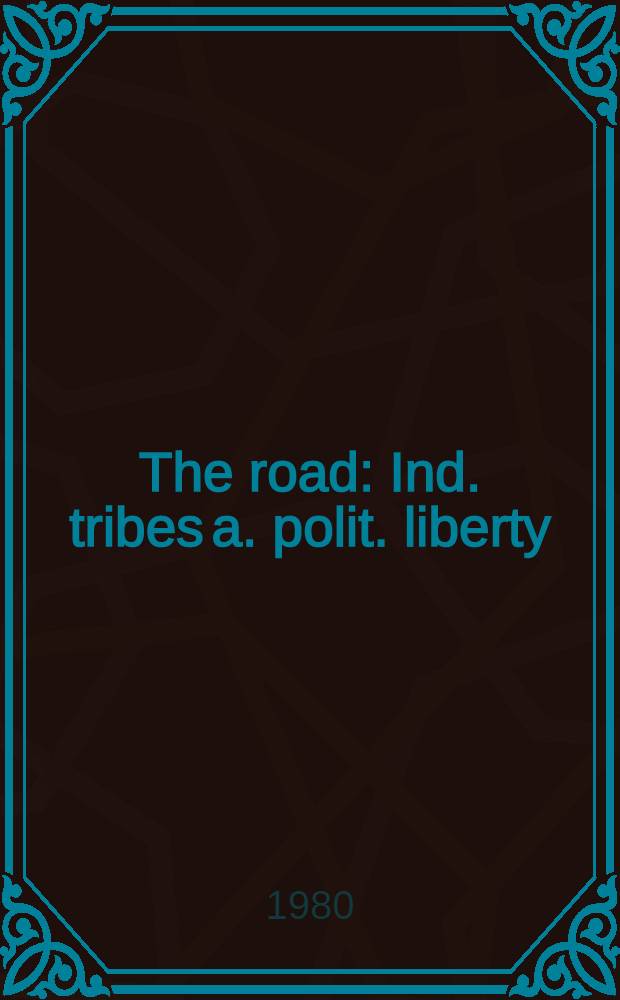 The road : Ind. tribes a. polit. liberty