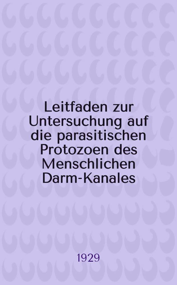 Leitfaden zur Untersuchung auf die parasitischen Protozoen des Menschlichen Darm-Kanales