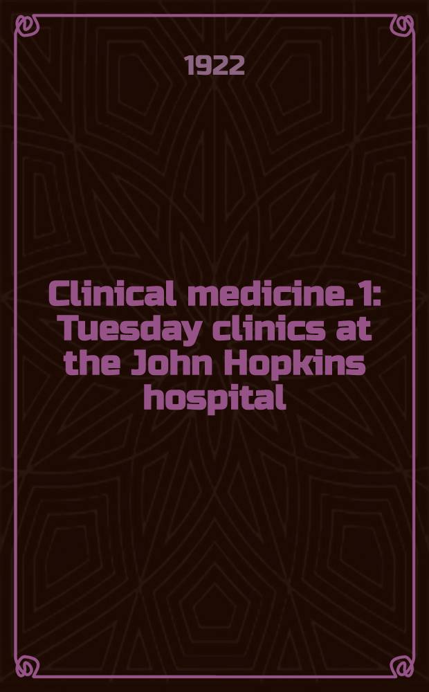 Clinical medicine. 1 : Tuesday clinics at the John Hopkins hospital
