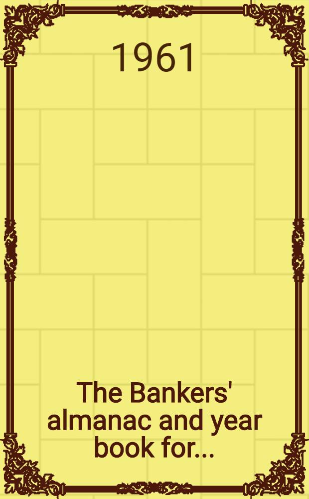 The Bankers' almanac and year book for .. : Full particulars of the principal banks of the world The standard international banking work of reference A bankers' guide to the principal insurance offices. 1960-1961. The 116th year of publication