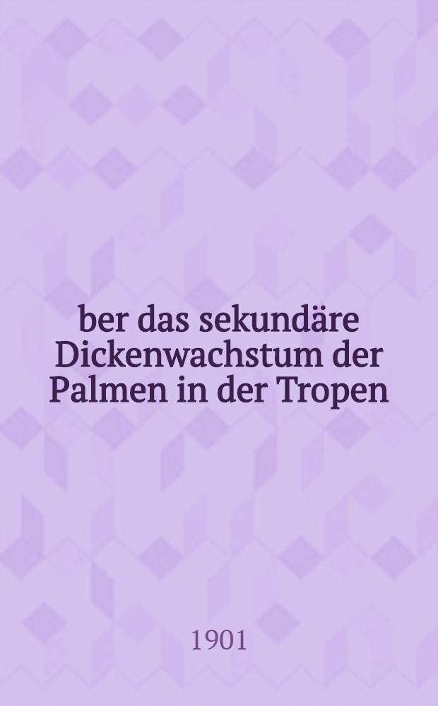 Über das sekundäre Dickenwachstum der Palmen in der Tropen