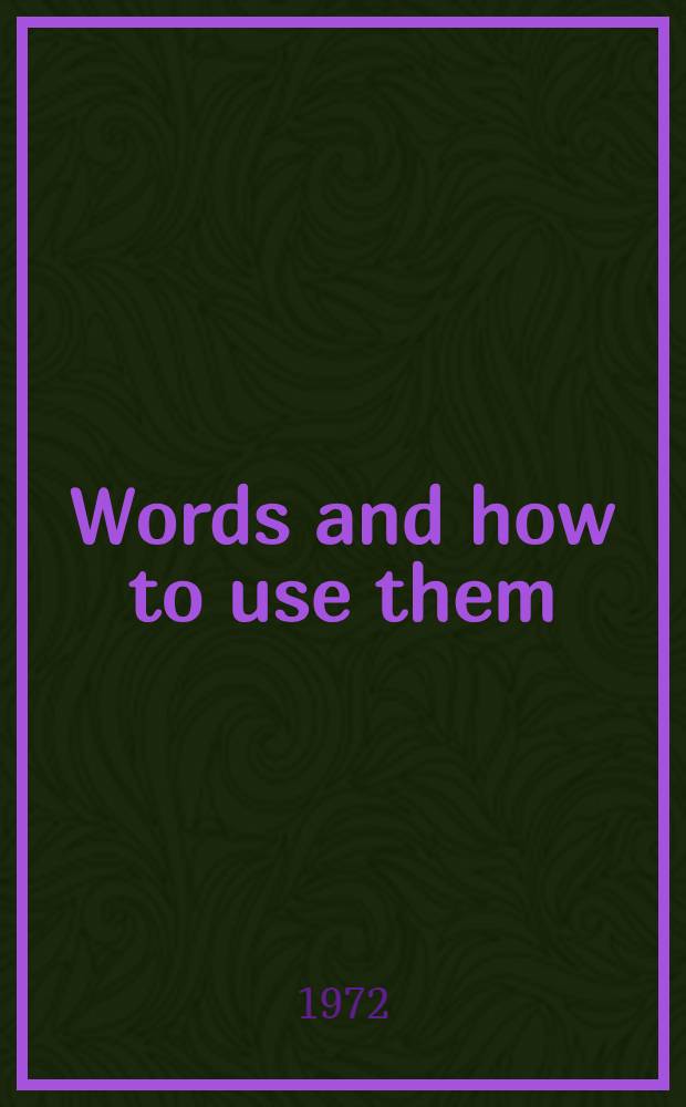 Words and how to use them : A text- and reference-book of word meanings and combinations Syntactical, semantic and idiomatic. Book 3