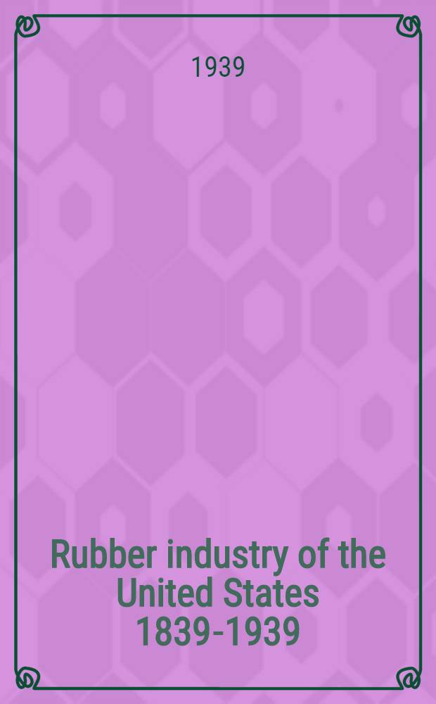 Rubber industry of the United States 1839-1939
