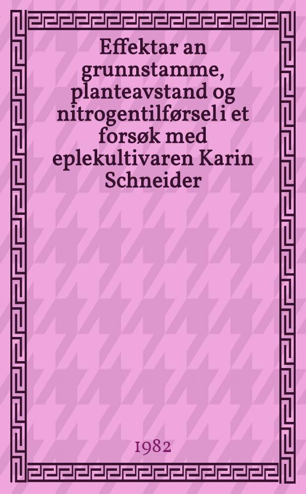 Effektar an grunnstamme, planteavstand og nitrogentilførsel i et forsøk med eplekultivaren Karin Schneider = Effect of rootstocks, planting distances and nitrogen applications in an experiment with the apple cultivar Karin Schneider