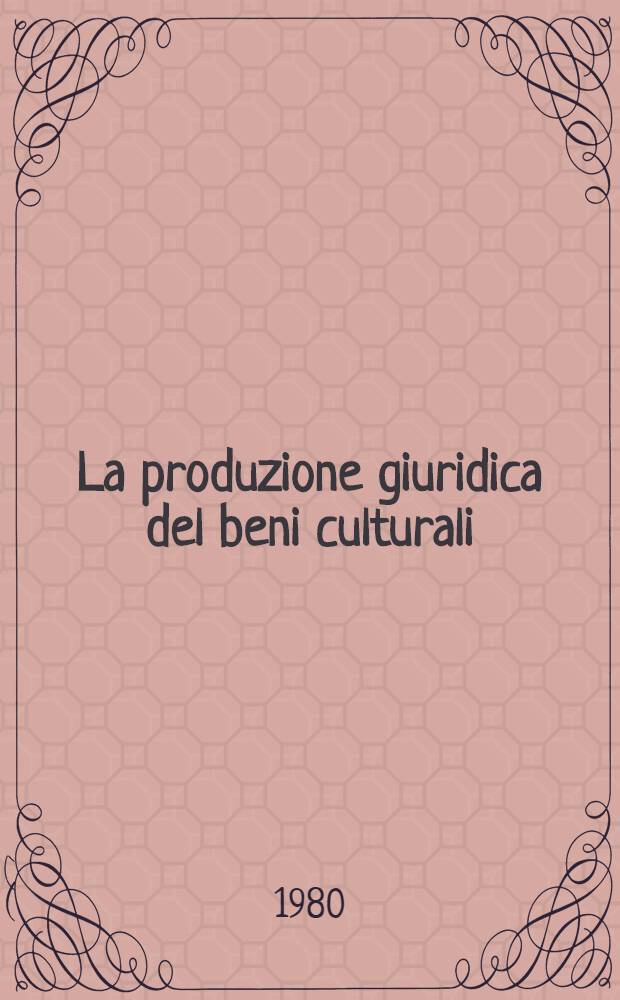 La produzione giuridica del beni culturali